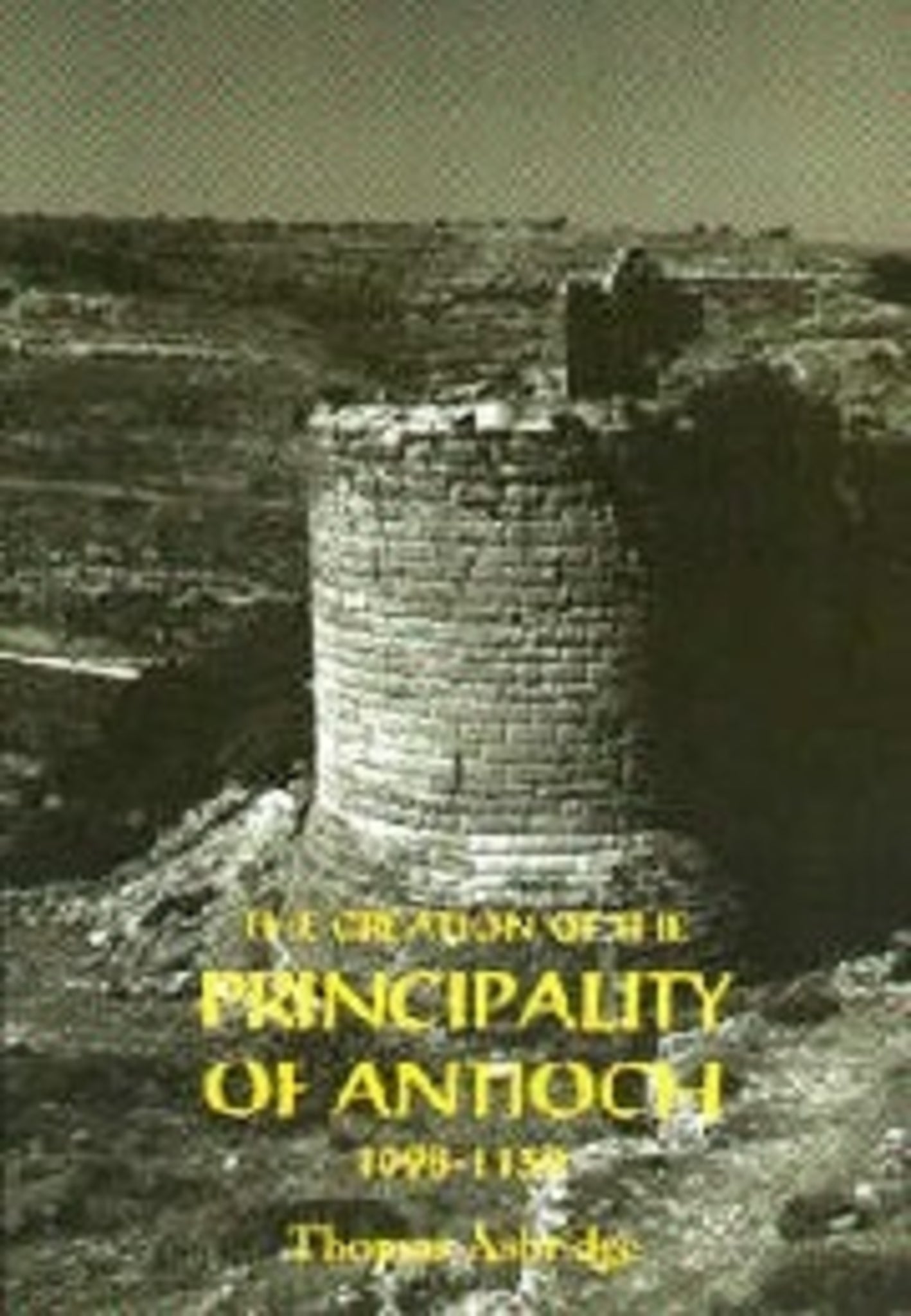 Cover image for The Creation of the Principality of Antioch, 1098-1130 ISBN 9780851156613